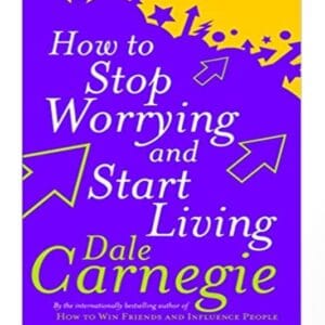 How to Stop Worrying and Start Living