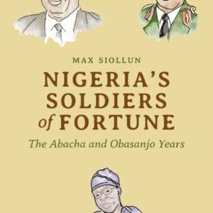 Nigeria's Soldiers of Fortune : The Abacha and Obasanjo Years