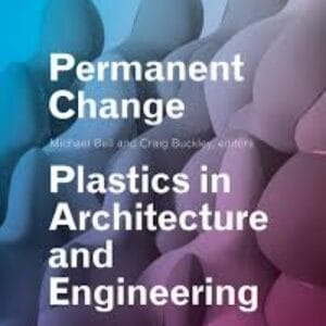 Permanent Change: Plastics in Architecture and Engineering