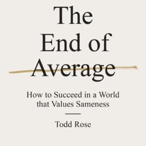The End of Average: Unlocking Our Potential by Embracing What Makes Us Different