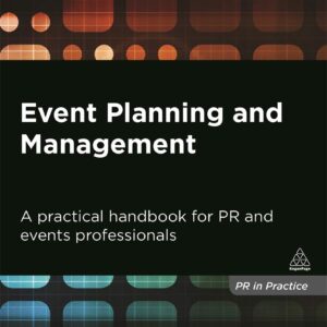 Event Planning and Management: A Practical Handbook for PR and Events Professionals