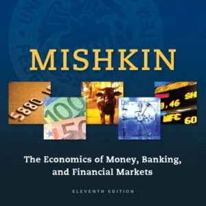 THE ECONOMICS OF MONEY, BANKING, AND FINANCIAL MARKETS
