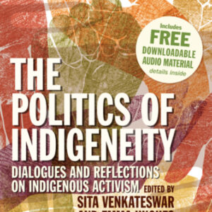 The Politics of Indigeneity: Dialogues and Reflections on Indigenous Activism
