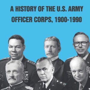 A History of The U.S. Army Officer Corps, 1900-1990
