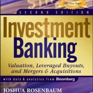 Investment Banking: Valuation, Leveraged Buyouts, and Mergers and Acquisitions