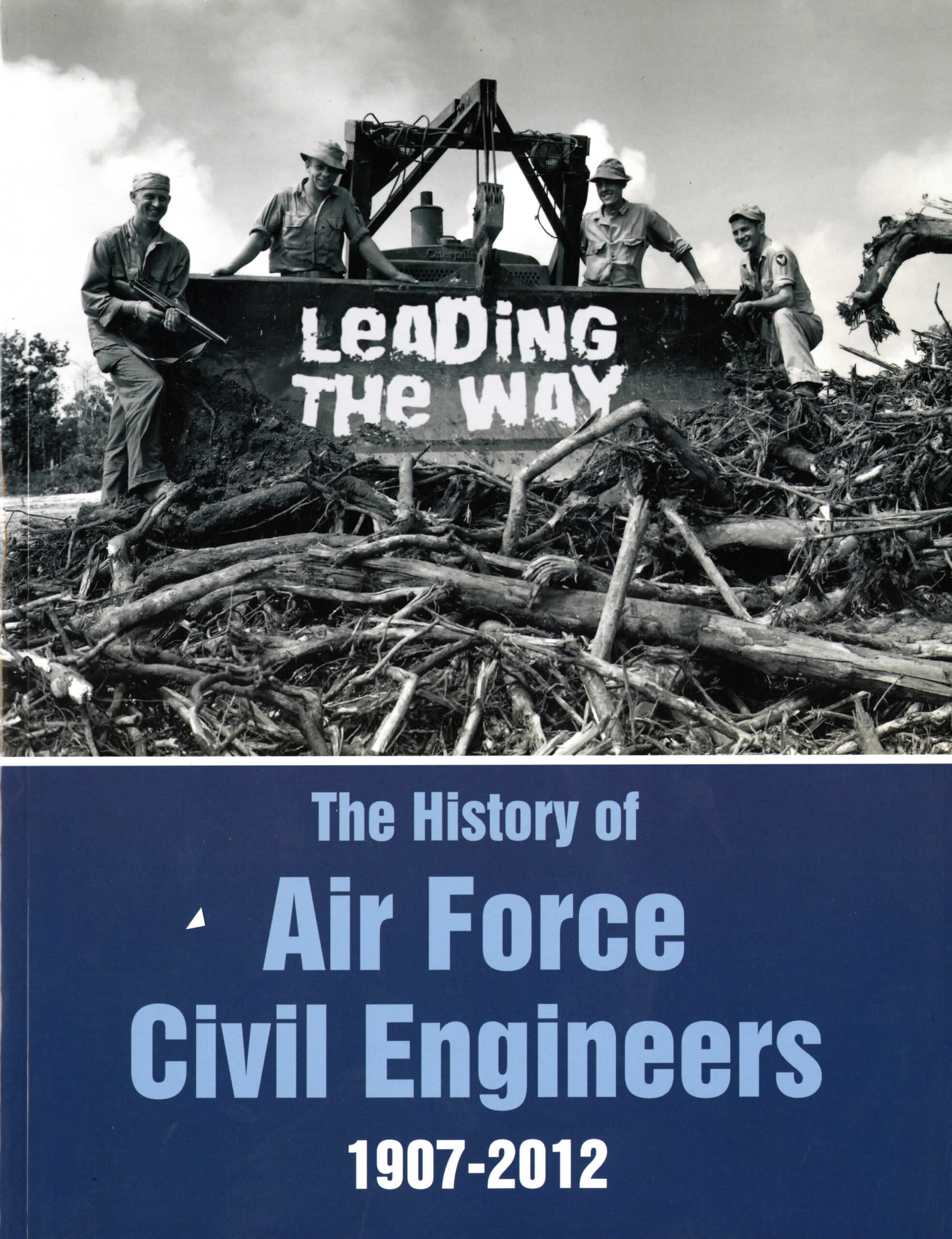 LEADING THE WAY- THE HISTORY OF AIR FORCE CIVIL ENGINEERS