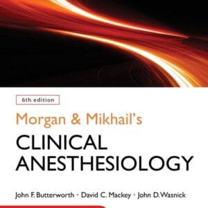 Morgan and Mikhail's Clinical Anesthesiology