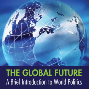 The Global Future: A Brief Introduction to World Politics