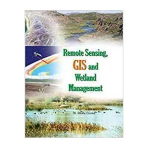 Remote Sensing, Gis And Wetland Management