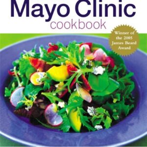 The New Mayo Clinic Cookbook: Eating Well for Better Health