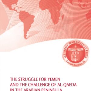 The Struggle for Yemen and the Challenge of Al-Qaeda in the Arabian Peninsula