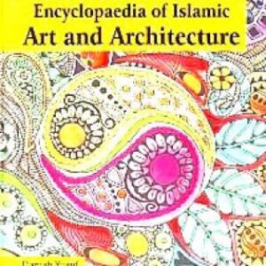 Encyclopedia Of Islamic Art And Architecture