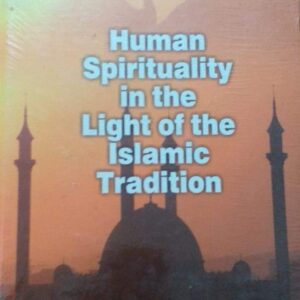 Human Spirituality in the Light of the Islamic Tradition