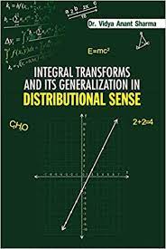 INTEGRAL TRANSFORMS AND ITS GENERALIZATION IN DISTRIBUTION SENSE