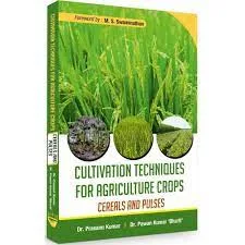 Cultivation Techniques for Agriculture Crops - Cereals and Pulses