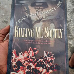 Killing Me Softly : Erotic Tales Of Unearthly Love