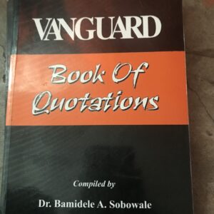Vanguard Book Of Quotations by Dr. Bamidele A. Sobowale