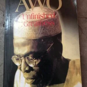 Awo Unfinished Greatness by Olufemi Ogunsanwo
