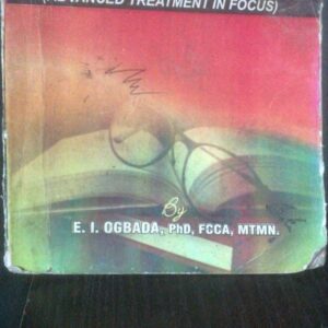 Financial Accounting 1 (Advance Treatment in Focus) by E.I. Ogbada