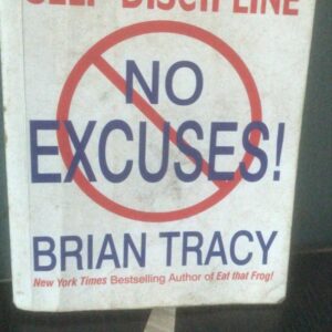 No Excuses! The Power of Self-Discipline by Brain Tracy
