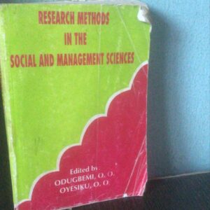 Research Methods In The Social & Management Sciences by Odugbemi O.O & Oyesiku O.O