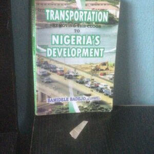 Transportation Removing The Clogs To Nigeria's Development by Bamidele Badejo