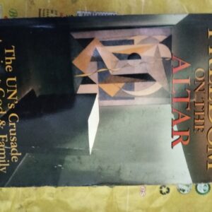 Freedom On The Alter : The UN's Crusade Against God & Family by William Norman Grigg