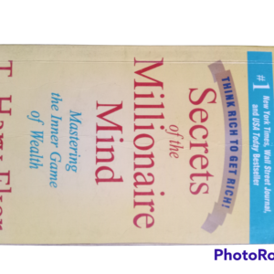 Secrets of the Millionaire Mind : Mastering the Inner Game of Wealth by T. Harv Eker