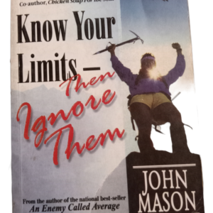 Know Your Limits : Then Ignore Them by John Mason