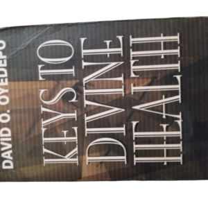 Keys to Divine Health by David O. Oyedepo
