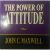 The Power Of Attitude By John C. Maxwell